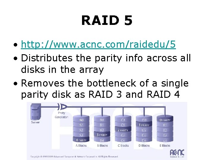 RAID 5 • http: //www. acnc. com/raidedu/5 • Distributes the parity info across all