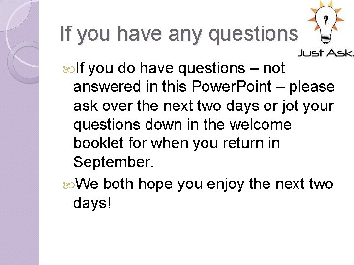 If you have any questions? . . If you do have questions – not