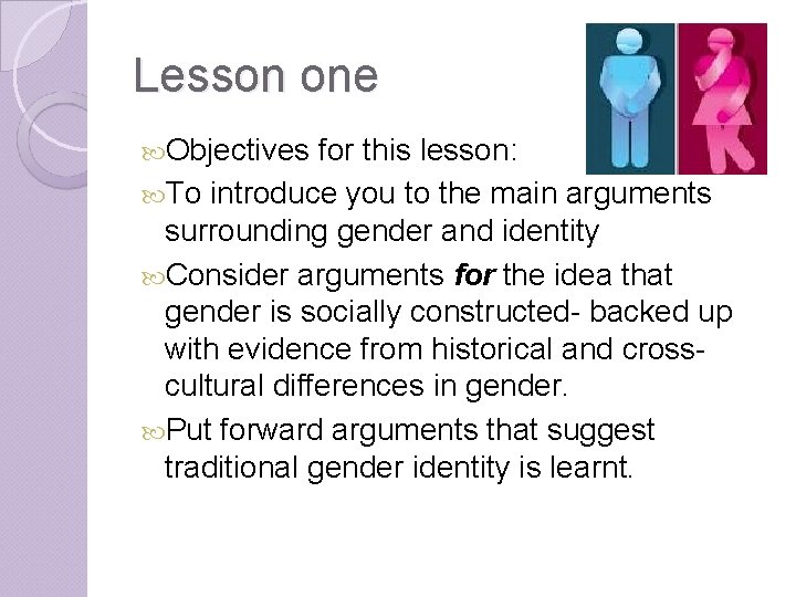 Lesson one Objectives for this lesson: To introduce you to the main arguments surrounding