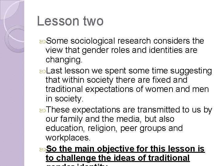 Lesson two Some sociological research considers the view that gender roles and identities are