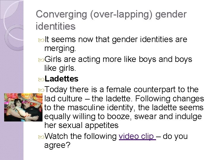 Converging (over-lapping) gender identities It seems now that gender identities are merging. Girls are