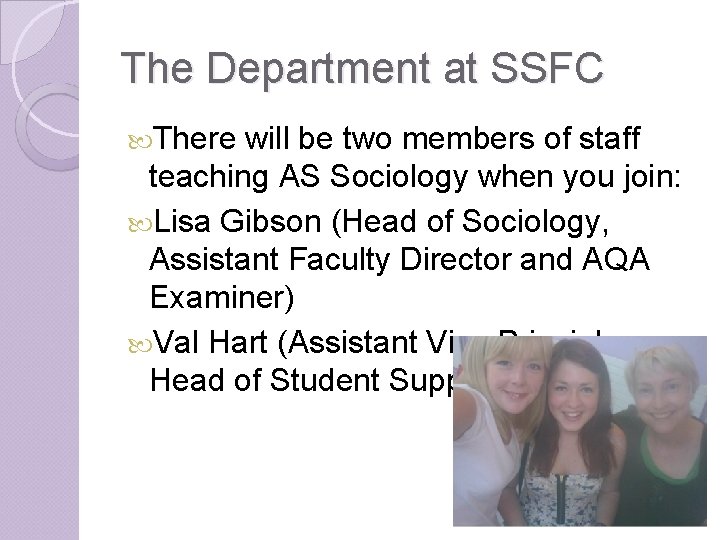 The Department at SSFC There will be two members of staff teaching AS Sociology