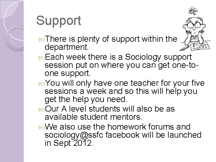 Support There is plenty of support within the department. Each week there is a