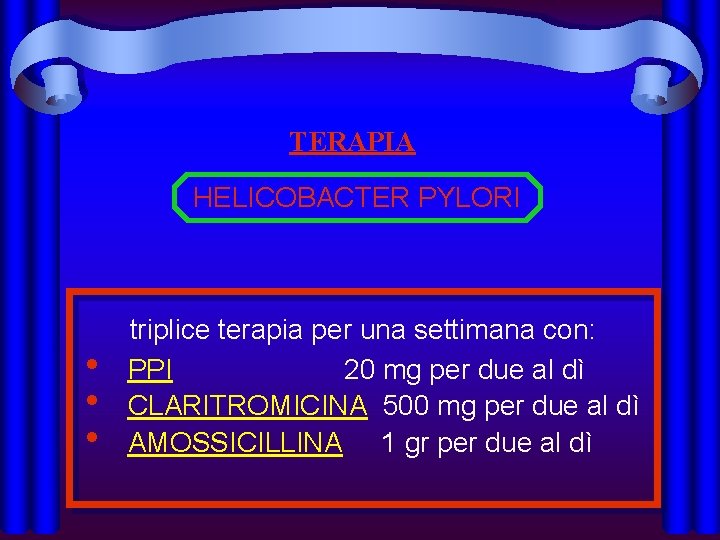 TERAPIA HELICOBACTER PYLORI • • • triplice terapia per una settimana con: PPI 20