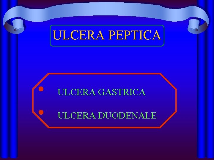 ULCERA PEPTICA • • ULCERA GASTRICA ULCERA DUODENALE 