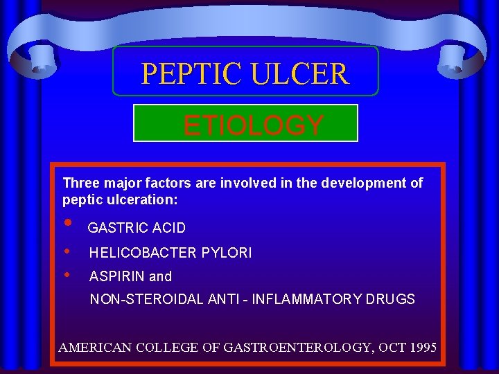 PEPTIC ULCER ETIOLOGY Three major factors are involved in the development of peptic ulceration: