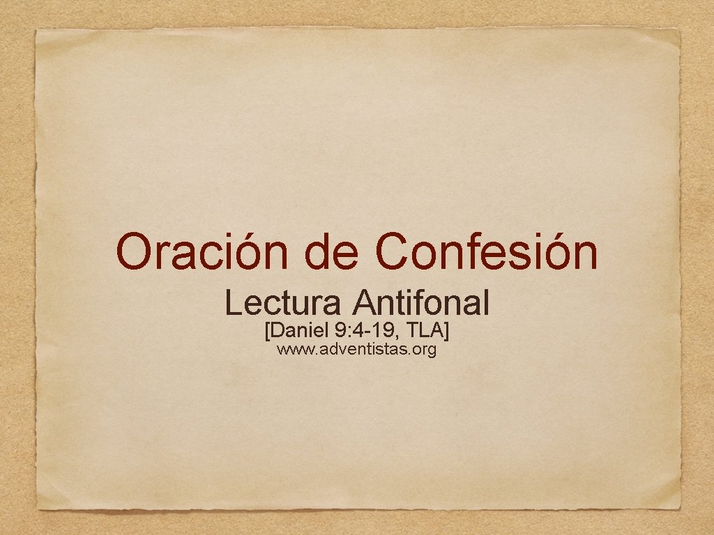 Oración de Confesión Lectura Antifonal [Daniel 9: 4 -19, TLA] www. adventistas. org 