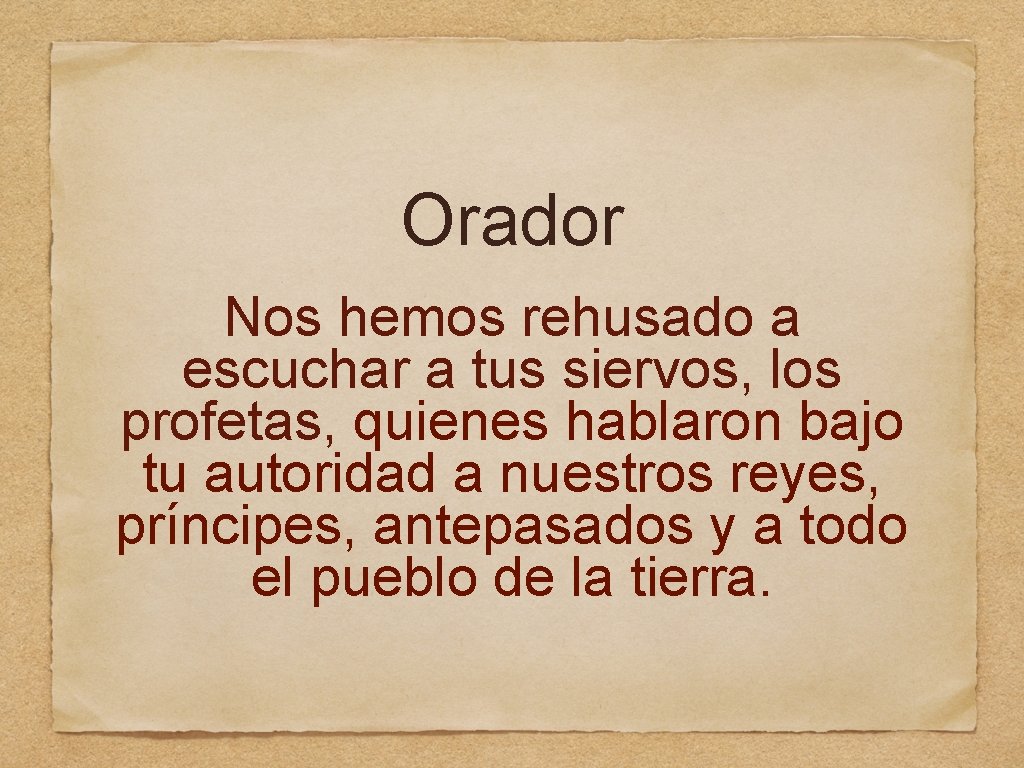 Orador Nos hemos rehusado a escuchar a tus siervos, los profetas, quienes hablaron bajo