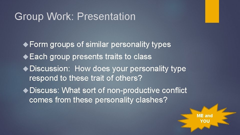 Group Work: Presentation Form groups of similar personality types Each group presents traits to