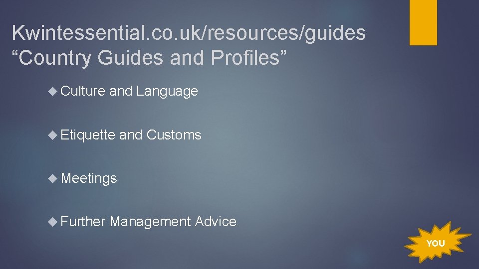 Kwintessential. co. uk/resources/guides “Country Guides and Profiles” Culture and Language Etiquette and Customs Meetings