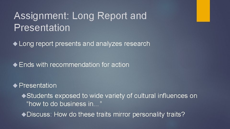 Assignment: Long Report and Presentation Long report presents and analyzes research Ends with recommendation