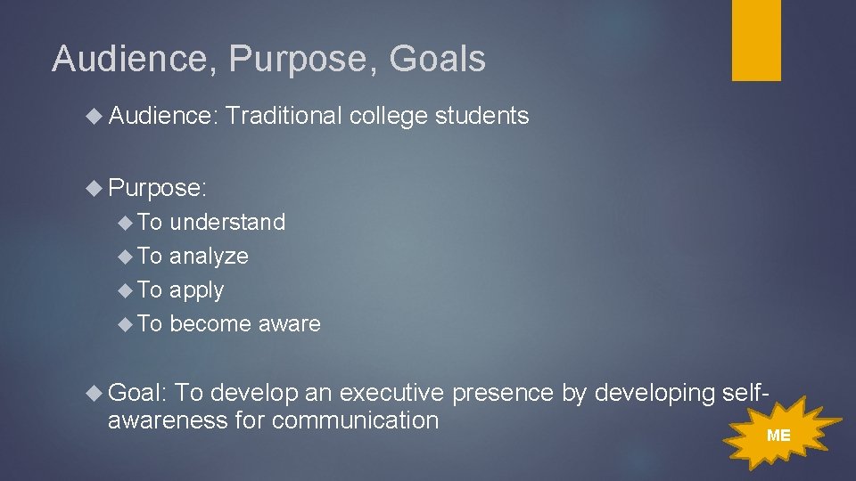 Audience, Purpose, Goals Audience: Traditional college students Purpose: To understand To analyze To apply