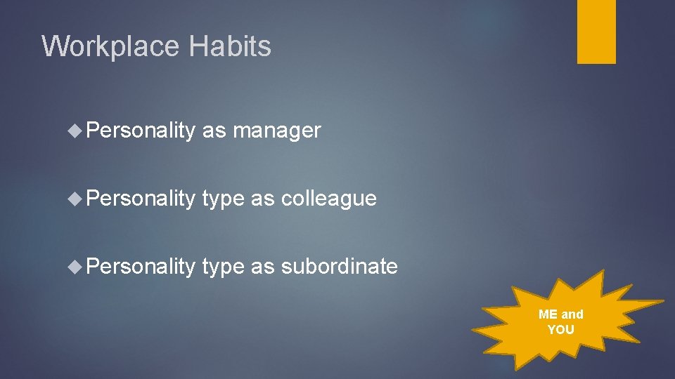 Workplace Habits Personality as manager Personality type as colleague Personality type as subordinate ME