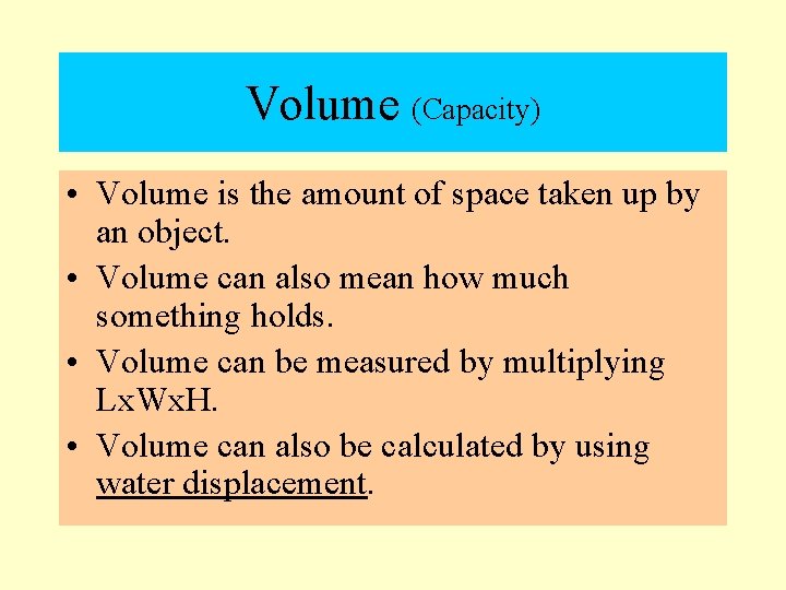 Volume (Capacity) • Volume is the amount of space taken up by an object.