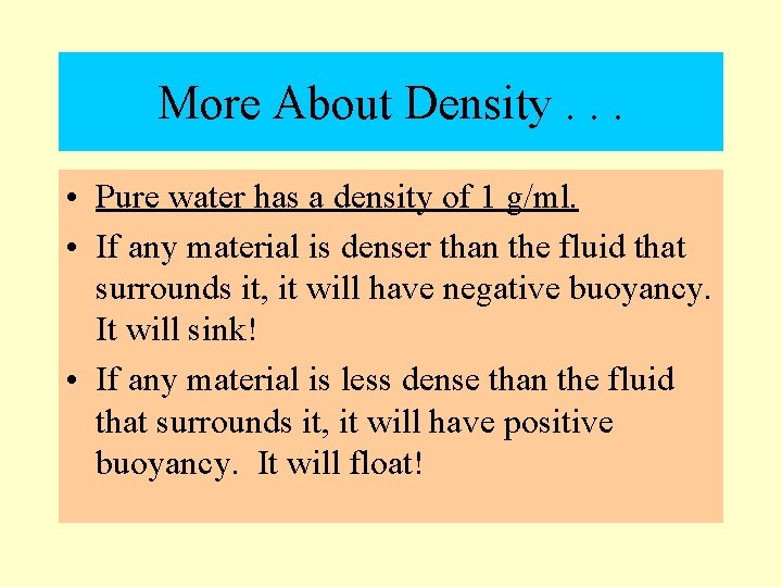 More About Density. . . • Pure water has a density of 1 g/ml.