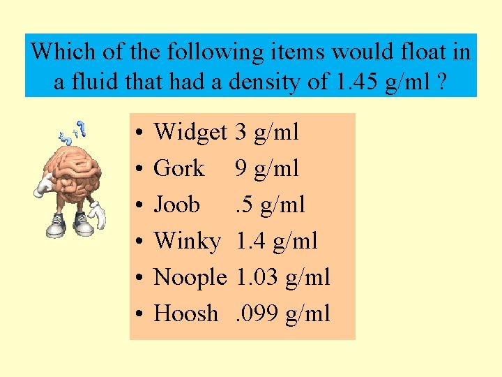 Which of the following items would float in a fluid that had a density