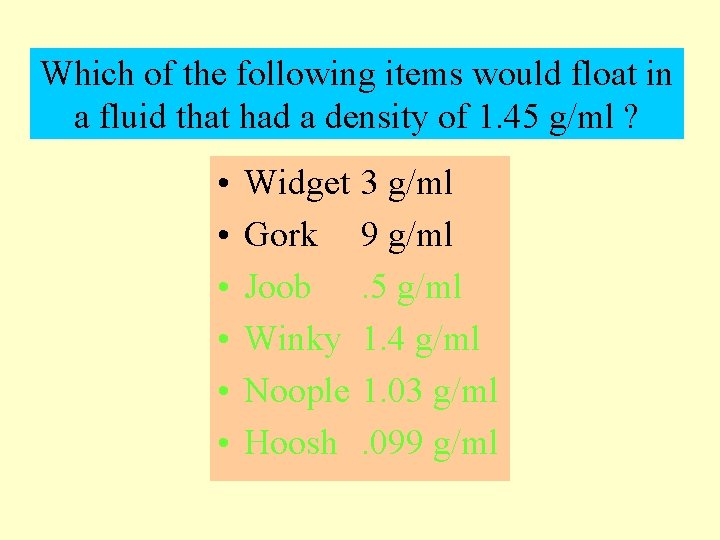 Which of the following items would float in a fluid that had a density