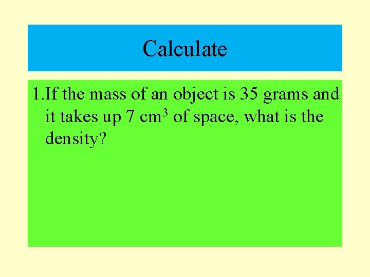 Calculate 1. If the mass of an object is 35 grams and it takes