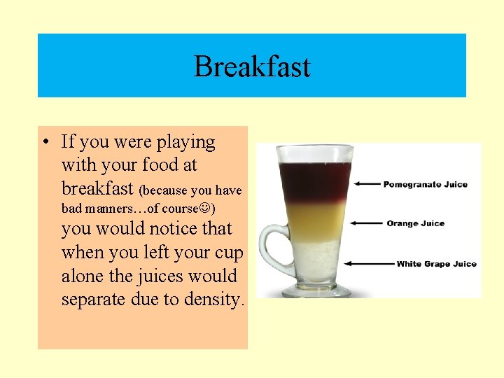 Breakfast • If you were playing with your food at breakfast (because you have