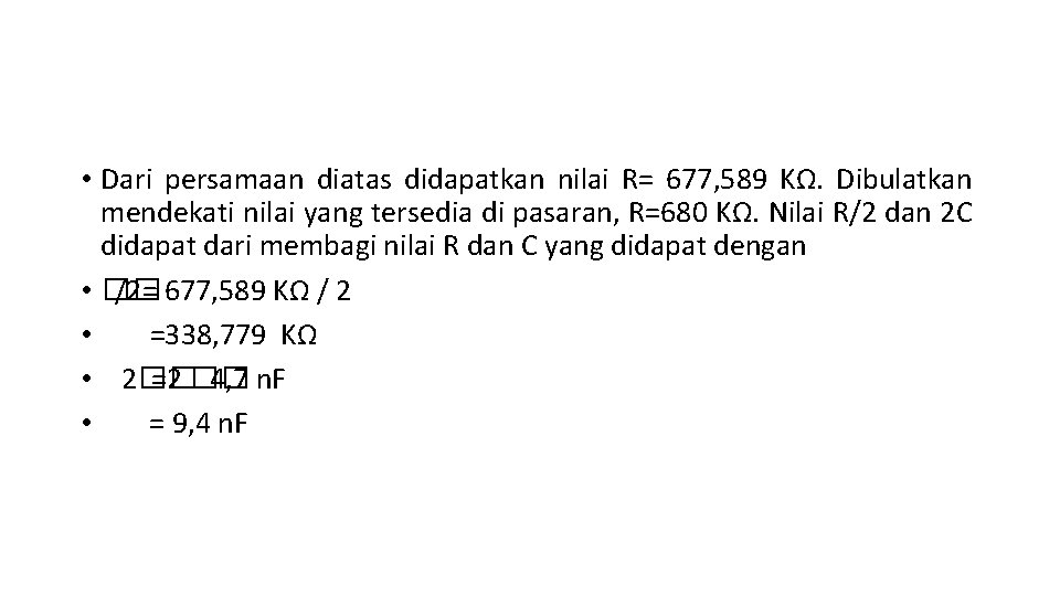  • Dari persamaan diatas didapatkan nilai R= 677, 589 KΩ. Dibulatkan mendekati nilai