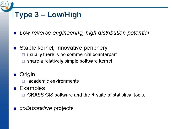 Type 3 – Low/High n Low reverse engineering, high distribution potential n Stable kernel, Type 3 – Low/High n Low reverse engineering, high distribution potential n Stable kernel,