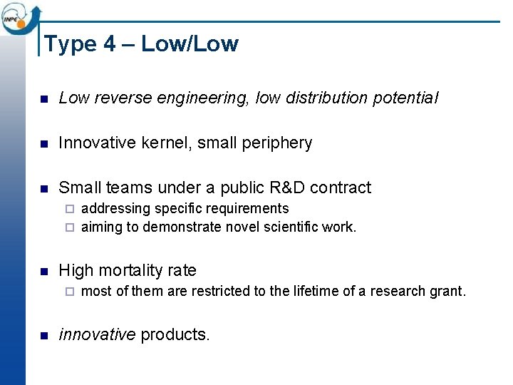 Type 4 – Low/Low n Low reverse engineering, low distribution potential n Innovative kernel, Type 4 – Low/Low n Low reverse engineering, low distribution potential n Innovative kernel,