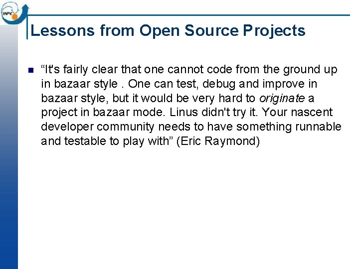 Lessons from Open Source Projects n “It's fairly clear that one cannot code from Lessons from Open Source Projects n “It's fairly clear that one cannot code from