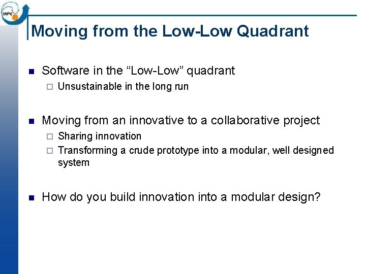 Moving from the Low-Low Quadrant n Software in the “Low-Low” quadrant ¨ n Unsustainable Moving from the Low-Low Quadrant n Software in the “Low-Low” quadrant ¨ n Unsustainable