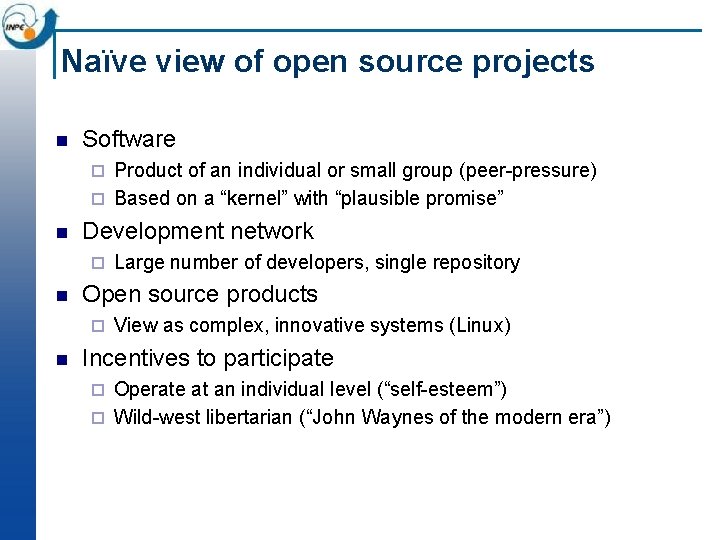 Naïve view of open source projects n Software Product of an individual or small Naïve view of open source projects n Software Product of an individual or small