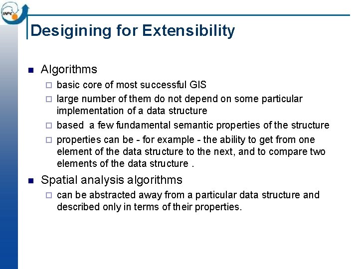 Desigining for Extensibility n Algorithms basic core of most successful GIS ¨ large number Desigining for Extensibility n Algorithms basic core of most successful GIS ¨ large number