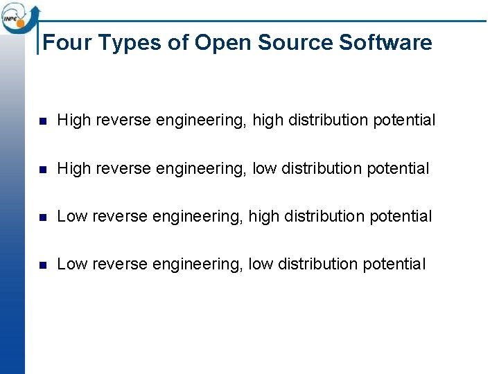 Four Types of Open Source Software n High reverse engineering, high distribution potential n Four Types of Open Source Software n High reverse engineering, high distribution potential n