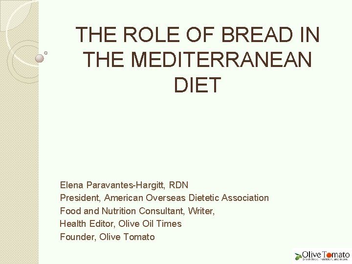 THE ROLE OF BREAD IN THE MEDITERRANEAN DIET Elena Paravantes-Hargitt, RDN President, American Overseas