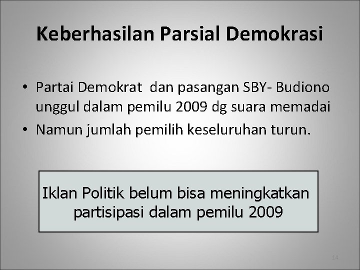 Keberhasilan Parsial Demokrasi • Partai Demokrat dan pasangan SBY- Budiono unggul dalam pemilu 2009