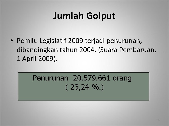 Jumlah Golput • Pemilu Legislatif 2009 terjadi penurunan, dibandingkan tahun 2004. (Suara Pembaruan, 1 Jumlah Golput • Pemilu Legislatif 2009 terjadi penurunan, dibandingkan tahun 2004. (Suara Pembaruan, 1