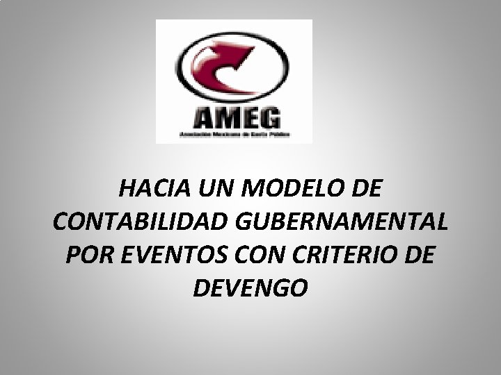 HACIA UN MODELO DE CONTABILIDAD GUBERNAMENTAL POR EVENTOS CON CRITERIO DE DEVENGO 