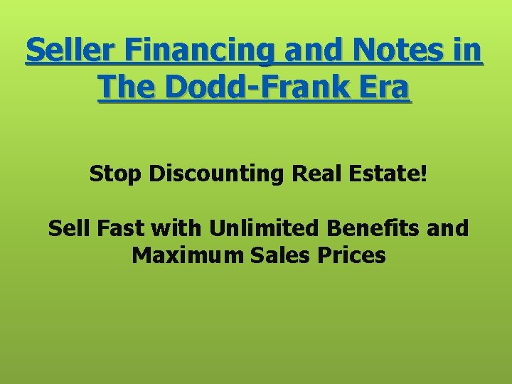 Seller Financing and Notes in The Dodd-Frank Era Stop Discounting Real Estate! Sell Fast