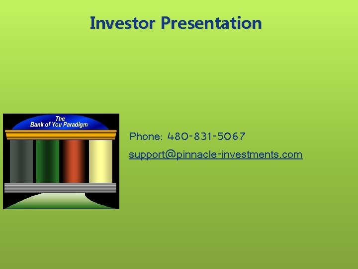 Investor Presentation Phone: 480 -831 -5067 support@pinnacle-investments. com 