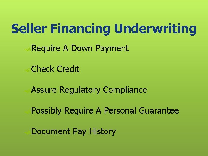 Seller Financing Underwriting Require A Down Payment Check Credit Assure Regulatory Compliance Possibly Require