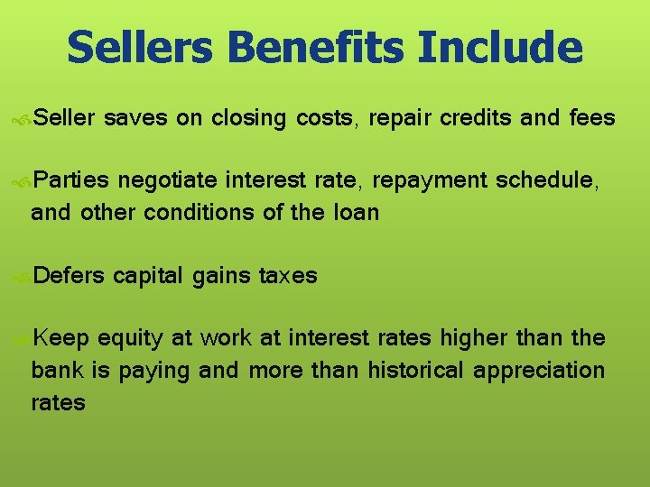 Sellers Benefits Include Seller saves on closing costs, repair credits and fees Parties negotiate