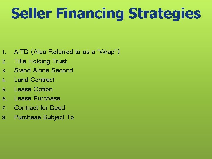 Seller Financing Strategies 1. 2. 3. 4. 5. 6. 7. 8. AITD (Also Referred