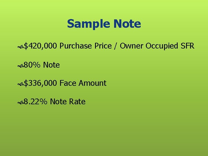 Sample Note $420, 000 Purchase Price / Owner Occupied SFR 80% Note $336, 000