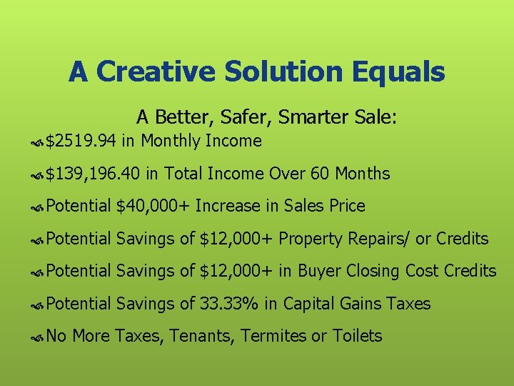A Creative Solution Equals A Better, Safer, Smarter Sale: $2519. 94 in Monthly Income