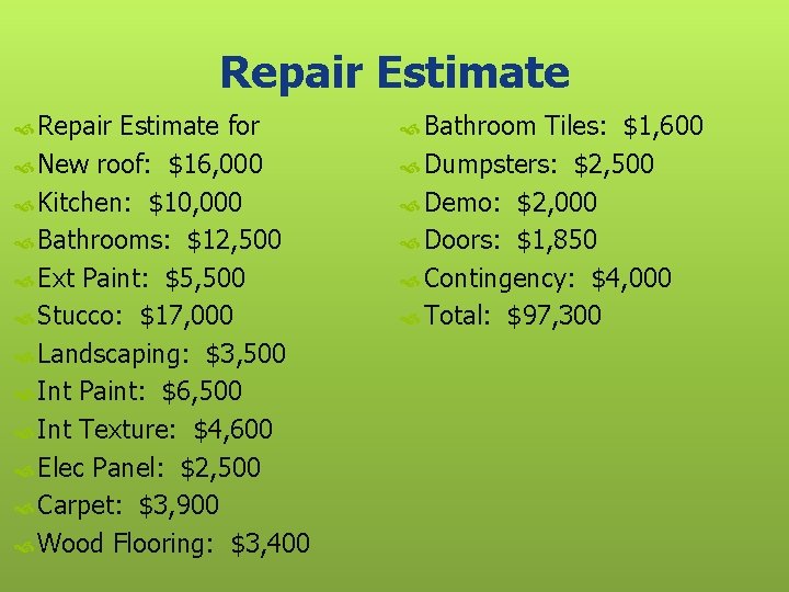 Repair Estimate for Bathroom Tiles: $1, 600 New roof: $16, 000 Dumpsters: $2, 500