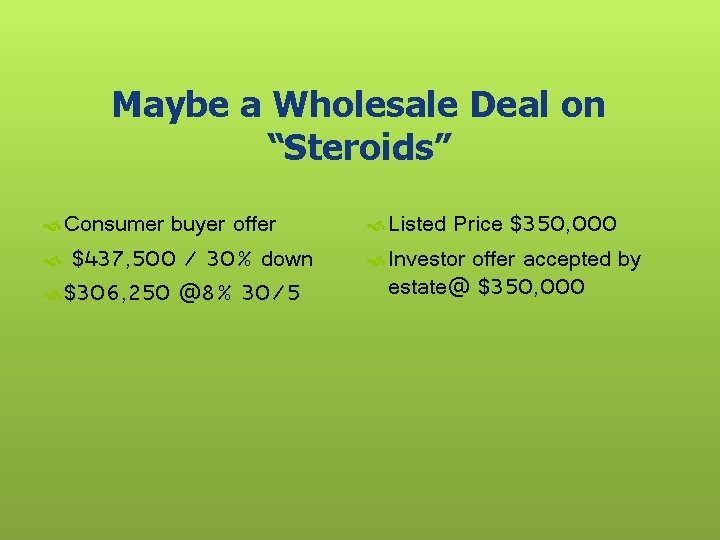 Maybe a Wholesale Deal on “Steroids” Consumer buyer offer $437, 500 / 30% down