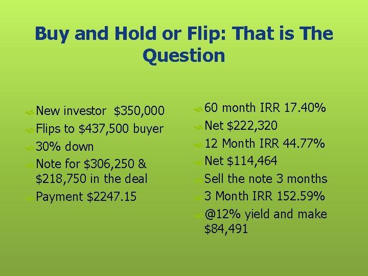 Buy and Hold or Flip: That is The Question New investor $350, 000 Flips