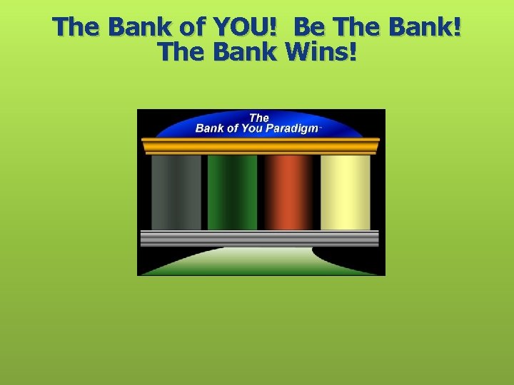 The Bank of YOU! Be The Bank! The Bank Wins! 
