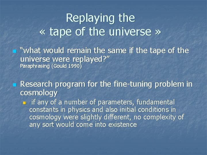 Replaying the « tape of the universe » n “what would remain the same