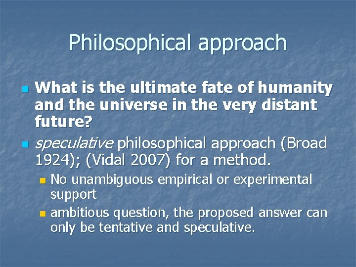 Philosophical approach n n What is the ultimate fate of humanity and the universe