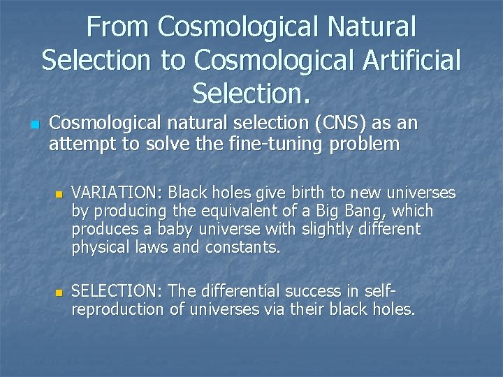 From Cosmological Natural Selection to Cosmological Artificial Selection. n Cosmological natural selection (CNS) as
