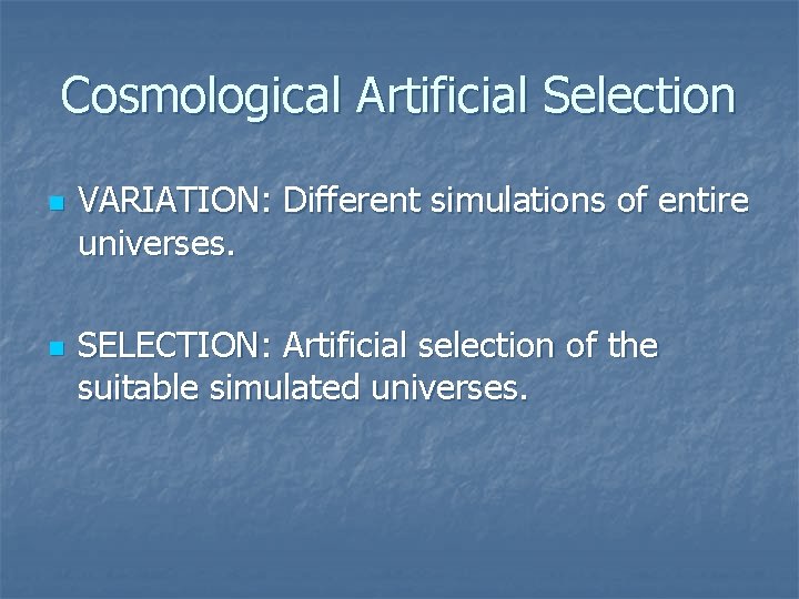 Cosmological Artificial Selection n n VARIATION: Different simulations of entire universes. SELECTION: Artificial selection